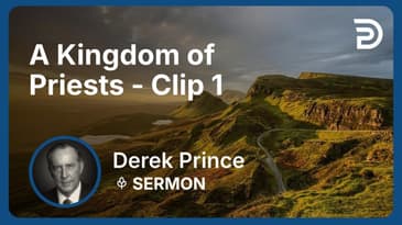 A Kingdom of Priests | Clip 1 | Derek Prince