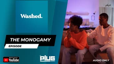 The Monogamy Episode | WASHED #podcast #plugnetwork #washed
