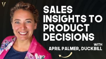 Using Sales Insights to Guide High-Impact Product Decisions with April Palmer of Duckbill