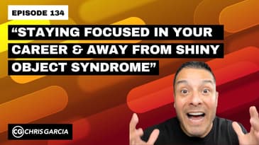 EP134: “Staying Focused In Your Career & Away From Shiny Object Syndrome” | Dr. Chris Garcia