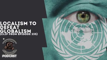 Localism to Defeat Globalism (Clip from Episode 235)