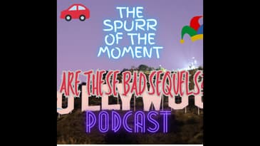 Spurr Of The Moment Podcast: Are These Bad Sequels?