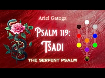 The Serpent Psalm - Psalm 119: Tsadi (Path 28)