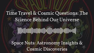 Time Travel & Cosmic Questions: The Science Behind Our Universe | Space Nuts: Astronomy Insights...