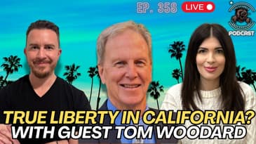 Can a Libertarian Bring True Liberty to California ft. Guest Tom Woodard