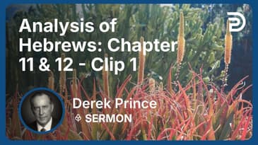 Analysis of Hebrews: Chapter 11 & 12 | Clip 1 | Derek Prince