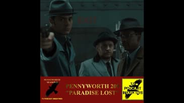 Pennyworth Season 2 Episode 9 "Paradise Lost" Podcast by TV Podcast Industries