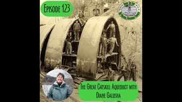 Episode 123 - The Catskill Aqueduct with Dian Galusha
