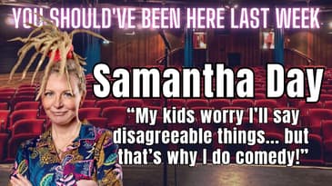 You Should've Been Here Last Week: Samantha Day - Young comics aren't anarchic, they're predictable!