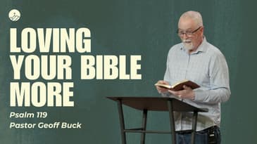 Loving Your Bible More (Psalm 119)