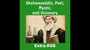 The Ottoman "Man for All Seasons" Akşemseddin, Visionary & Mystic of Sultan Mehmed II, EXTRA 08
