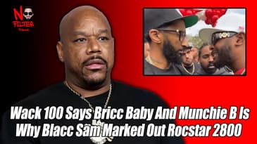 Wack 100 Says Bricc Baby And Munchie B Is Why Blacc Sam Marked Out Rocstar 2800
