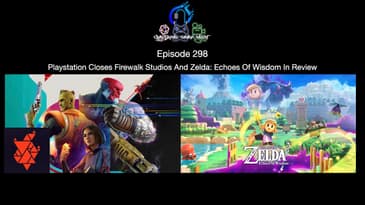Episode 298 - Playstation Closes Firewalk Studios And Zelda: Echoes Of Wisdom In Review