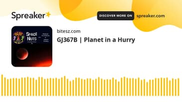 GJ367B | Planet in a Hurry