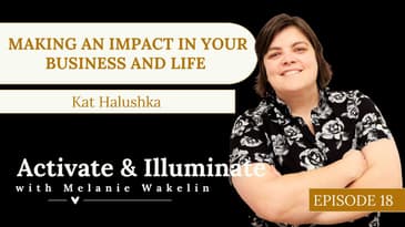 Episode Name: Making an Impact in Your Business and Life with Kat Halushka EP18
