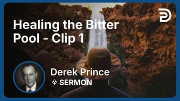 Healing the Bitter Pool | Clip 1 | Derek Prince
