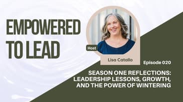 Season One Reflections: Leadership Lessons, Growth, and the Power of Wintering