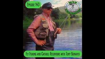 Episode 140 - Fly Fishing/Catskill Reservoirs with Author Tony Bonavist