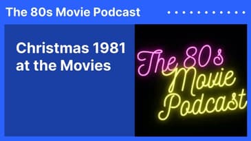 Christmas 1981 at the Movies | The 80s Movie Podcast