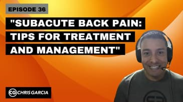 EP036: "Subacute Back Pain: Tips For Treatment And Management" | Dr. Chris Garcia