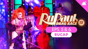 RuPaul’s Drag Race Season 18 Eps 5+6 Recap