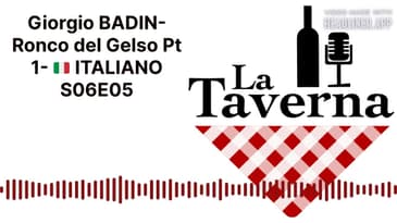 Giorgio BADIN- Ronco del Gelso Pt 1- 🇮🇹 ITALIANO S06E05 | La Taverna Friuli Wine