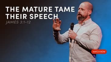 The Mature Tame Their Speech—James 3:1-12