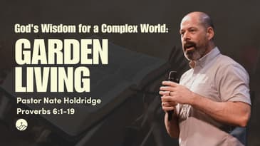God's Wisdom For A Complex World: Garden Living (6:1-19)