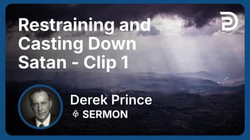 Restraining and Casting Down Satan | Clip 1 | Derek Prince