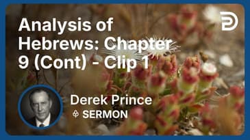 Analysis of Hebrews: Chapter 9 (Continued) | Clip 1 | Derek Prince