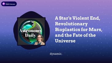 A Star's Violent End, Revolutionary Bioplastics for Mars, and the Fate of the Universe