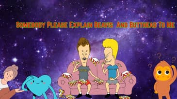 Somebody Please Explain Beavis  And Butthead To Me