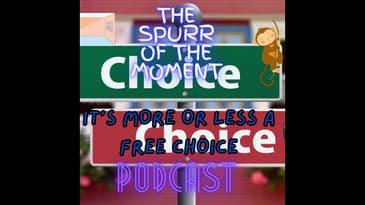 Spurr Of The Moment Podcast: It's More or Less A Free Choice