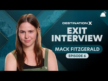 Destination X Ep 6 Exit Interview