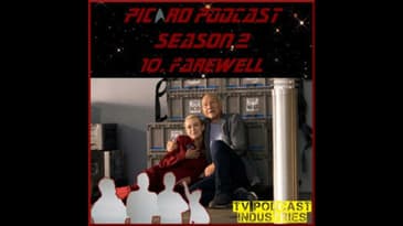 Star Trek Picard Season 2 Episode 10 Podcast "Farewell" from TV Podcast Industries