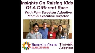 Insights On Raising Kids Of A Different Race With Pam Sweetser Adoptive Mom & Executive Director