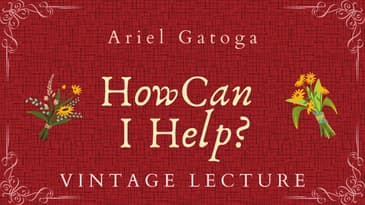 How Can I Help?  A Vintage Lecture by Ariel Gatoga