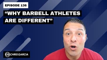 EP136: “Why Barbell Athletes Are Different” | Dr. Chris Garcia