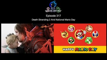 Episode 317 - Death Stranding 2 And National Mario Day