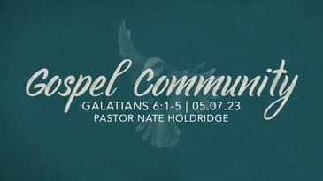 Galatians 6:1-5 - Gospel Community