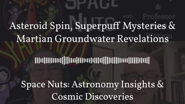 Asteroid Spin, Superpuff Mysteries & Martian Groundwater Revelations | Space Nuts: Astronomy...