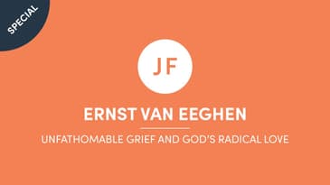 Ernst Van Eeghen - Unfathomable Grief And God's Radical Love