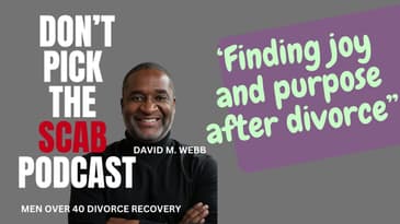 How to Find Joy & Purpose After Divorce: A Men’s Guide w/ Reginald Martin | Don’t Pick the Scab 🎙️🌈