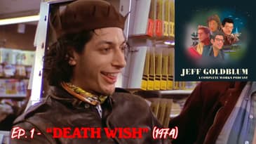EP 01 - Death Wish (1974) - Jeff Goldblum: A Complete Works Podcast