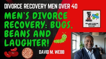 Men’s Divorce Recovery: Bugs, Beans and Laughter / Seriously? - Cathy Nesbitt