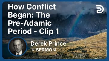 How Conflict Began: The Pre-Adamic Period | Clip 1 | Derek Prince