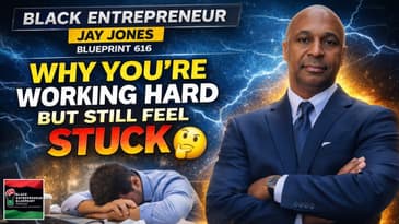 Black Entrepreneur Blueprint 616 - Jay Jones - Why You’re Working Hard But Still Feel Stuck