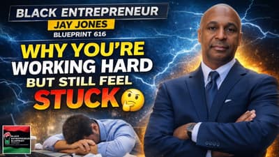 Black Entrepreneur Blueprint 616 - Jay Jones - Why You’re Working Hard But Still Feel Stuck