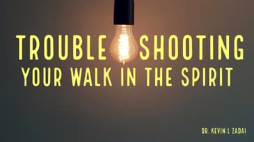 Troubleshooting Your Walk In The Spirit - Kevin Zadai