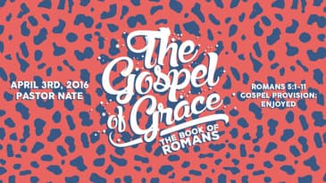 Romans 5:1-11 -- Gospel Provision: Enjoyed